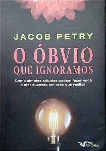 Livro o Óbvio que Ignoramos Autor Petry, Jacob (2018) [seminovo]