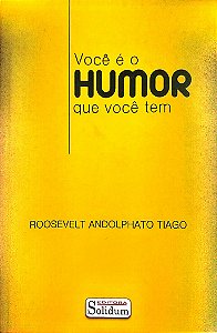 Livro Você é o Humor que Você Tem Autor Tiago, Roosevelt Andolphato (2013) [seminovo]