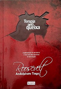 Livro Terapia Anti-queixa Autor Tiago, Roosevelt Andolphato (2011) [seminovo]