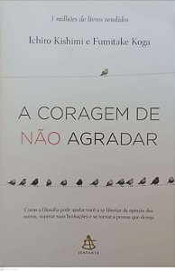 Livro a Coragem de Não Agradar Autor Kishimi, Ichiro (2018) [seminovo]
