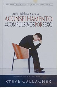 Livro Guia Bíblico para o Aconselhamento de Compulsivos por Sexo Autor Gallagher, Steve (2005) [usado]