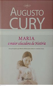 Livro Maria, a Maior Educadora da História Autor Cury, Augusto (2008) [usado]