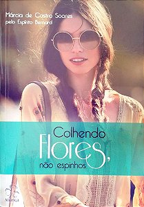 Livro Colhendo Flores, Não Espinhos Autor Soares, Márcia de Castro (2015) [seminovo]