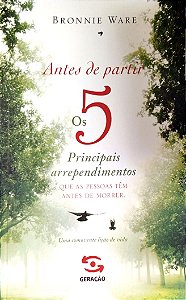 Livro Antes de Partir: os 5 Principais Arrependimentos que as Pessoas Têm Antes de Morrer Autor Ware, Bronnie [seminovo]