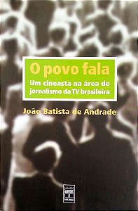 Livro o Povo Fala: um Cineasta na Área de Jornalismo da Tv Brasileira Autor Andrade, João Batista de (2002) [seminovo]
