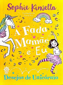 Livro Desejos de Unicórnio - a Fada Mamãe e Eu Autor Kinsella, Sohpie (2023) [seminovo]