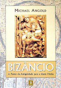 Livro Bizâncio: a Ponte da Antigüidade para a Idade Média Autor Angold, Michael (2002) [seminovo]