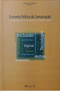 Livro Economia Política da Comunicação: Convergência Tecnológica e Inclusão Digital Autor Brittos (org.), Valério Cruz (2011) [seminovo]