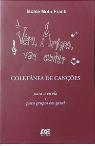 Livro Vêm, Amigos, Vêm Cantar Autor Frank, Isolde Mohr (2009) [usado]