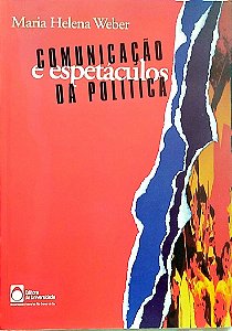 Livro Comunicação e Espetáculos da Política Autor Weber, Maria Helena (2000) [seminovo]