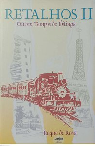 Livro Retalhos Ii: Outros Tempos de Ibitinga Autor Rosa, Roque de (2002) [usado]