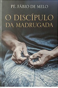 Livro o Discípulo da Madrugada Autor Melo, Pe. Fábio de (2015) [seminovo]