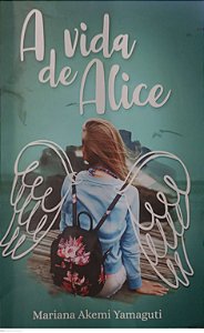 Livro a Vida de Alice Autor Yamaguti, Mariana Akemi (2018) [usado]