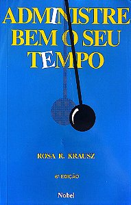 Livro Administre bem seu Tempo Autor Krausz, Rosa R. (1986) [seminovo]