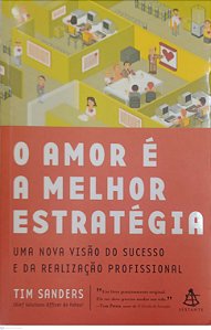 Livro o Amor é a Melhor Estratégia Autor Sanders, Tim (2003) [seminovo]