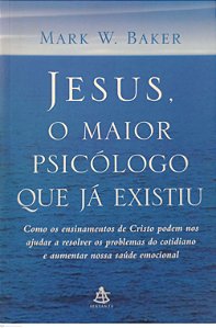 Livro Jesus, o Maior Psicólogo que Já Existiu Autor Baker, Mark W. (2005) [usado]