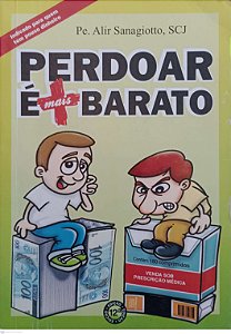 Livro Perdar é Mais Barato Autor Sanagiotto, Pe. Alir (2011) [usado]