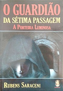 Livro o Guardião da Sétima Passagem: a Porteira Luminosa Autor Saraceni, Rubens (2006) [seminovo]
