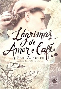 Livro Lágrimas de Amor e Café Autor Sette, Babi A. (2021) [seminovo]