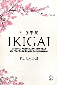 Livro Ikigai: os Cinco Passos para Encontrar seu Propósito de Vida e Ser Mais Feliz Autor Mogi, Ken (2018) [seminovo]