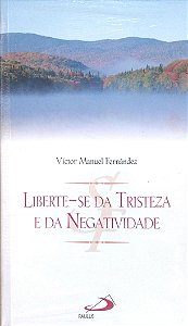 Livro Liberte-se da Tristeza e da Negatividade Autor Fernández, Víctor Manuel [novo]