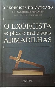 Livro o Exorcista Explica o Mal e suas Armadilhas Autor Amorth, Pe. Gabriele (2016) [usado]