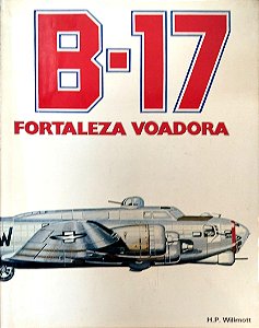 Livro B-17: Fortaleza Voadora Autor Willmott, H. P. (1980) [usado]