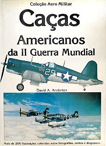 Livro Caças Americanos da Ii Guerra Mundial Autor Anderton, David A. (1984) [usado]