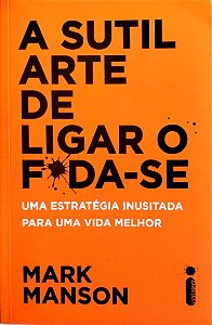 Livro a Sutil Arte de Ligar o Foda-se Autor Manson, Mark (2018) [seminovo]