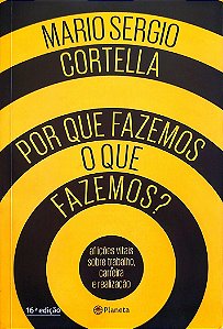 Livro por que Fazemos o que Fazemos? Autor Cortella, Mario Sergio (2016) [seminovo]