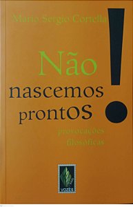 Livro Não Nascemos Prontos ! Autor Cortella, Mario Sergio (2013) [seminovo]