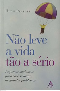Livro Não Leve a Vida Tão a Sério Autor Prather, Hugh (2003) [usado]