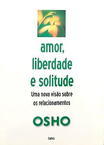 Livro Amor, Liberdade e Solitude Autor Osho (2006) [seminovo]