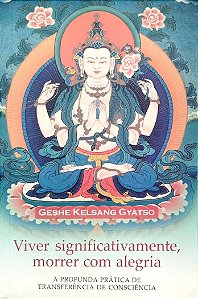 Livro Viver Significativamente, Morrer com Alegria Autor Gyatso, Geshe Kelsang (2007) [seminovo]