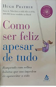 Livro Como Ser Feliz Apesar de Tudo Autor Prather, Hugh (2010) [usado]