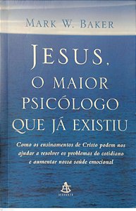 Livro Jesus, o Maior Psicólogo que Já Existiu Autor Baker, Mark W. (2005) [usado]