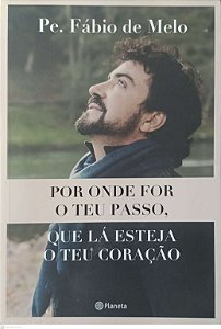 Livro por onde For o Teu Passo, que Lá Esteja o Teu Coração Autor Melo, Pe. Fábio de (2019) [usado]