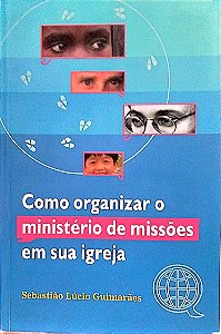 Livro Como Organizar o Ministério de Missões em sua Igreja Autor Guimarães, Sebastião Lúcio (2003) [seminovo]