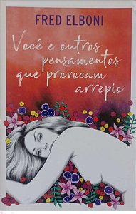 Livro Você e Outros Pensamentos que Provocam Arrepio Autor Elboni, Fred (2018) [seminovo]
