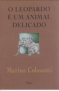 Livro o Leopardo é um Animal Delicado Autor Colasanti, Marina (1998) [usado]