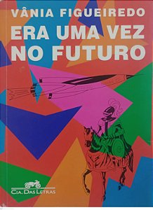 Livro Era Uma Vez no Futuro Autor Figueiredo, Vânia (1996) [usado]