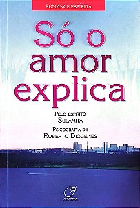 Livro Só o Amor Explica Autor Diógenes, Roberto (2007) [seminovo]