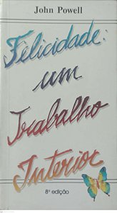 Livro Felicidade: um Trabalho Interior Autor Powell, John (1999) [usado]