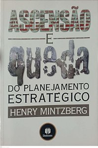 Livro Ascensão e Queda do Planejamento Estratégico Autor Mintzberg, Henry (2004) [usado]