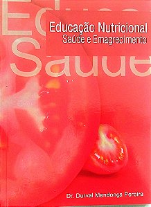 Livro Educação Nutricional: Saúde e Emagrecimento Autor Pereira, Dr. Durval Mendonça [seminovo]