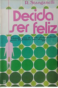 Livro Decida Ser Feliz Autor Stanganelli, R. (1975) [usado]