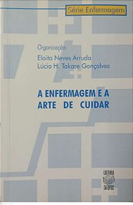 Livro a Enfermagem e a Arte de Cuidar Autor Arruda (org.), Eloita Neves (1999) [usado]