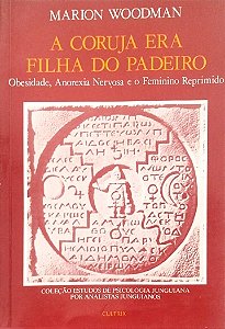 Livro a Coruja Era Filha do Padeiro Autor Woodman, Marion (2001) [usado]