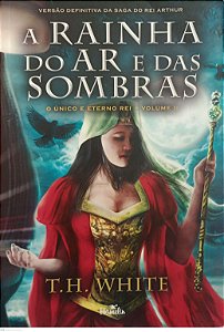 Livro a Rainha do Ar e das Sombras - o Único e Eterno Rei 2 Autor White, T.h. (2013) [usado]