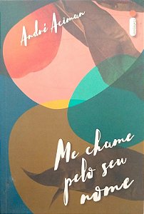 Livro Me Chame pelo seu Nome Autor Aciman, André (2018) [seminovo]